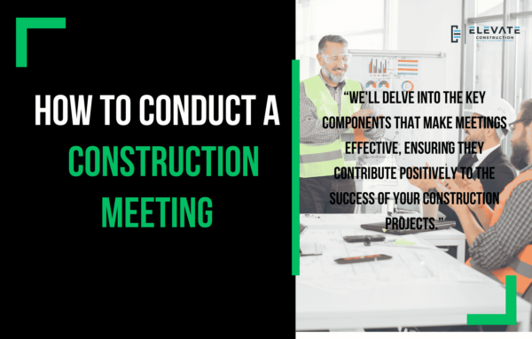How To Conduct A Construction Meeting - Elevate Constructionist