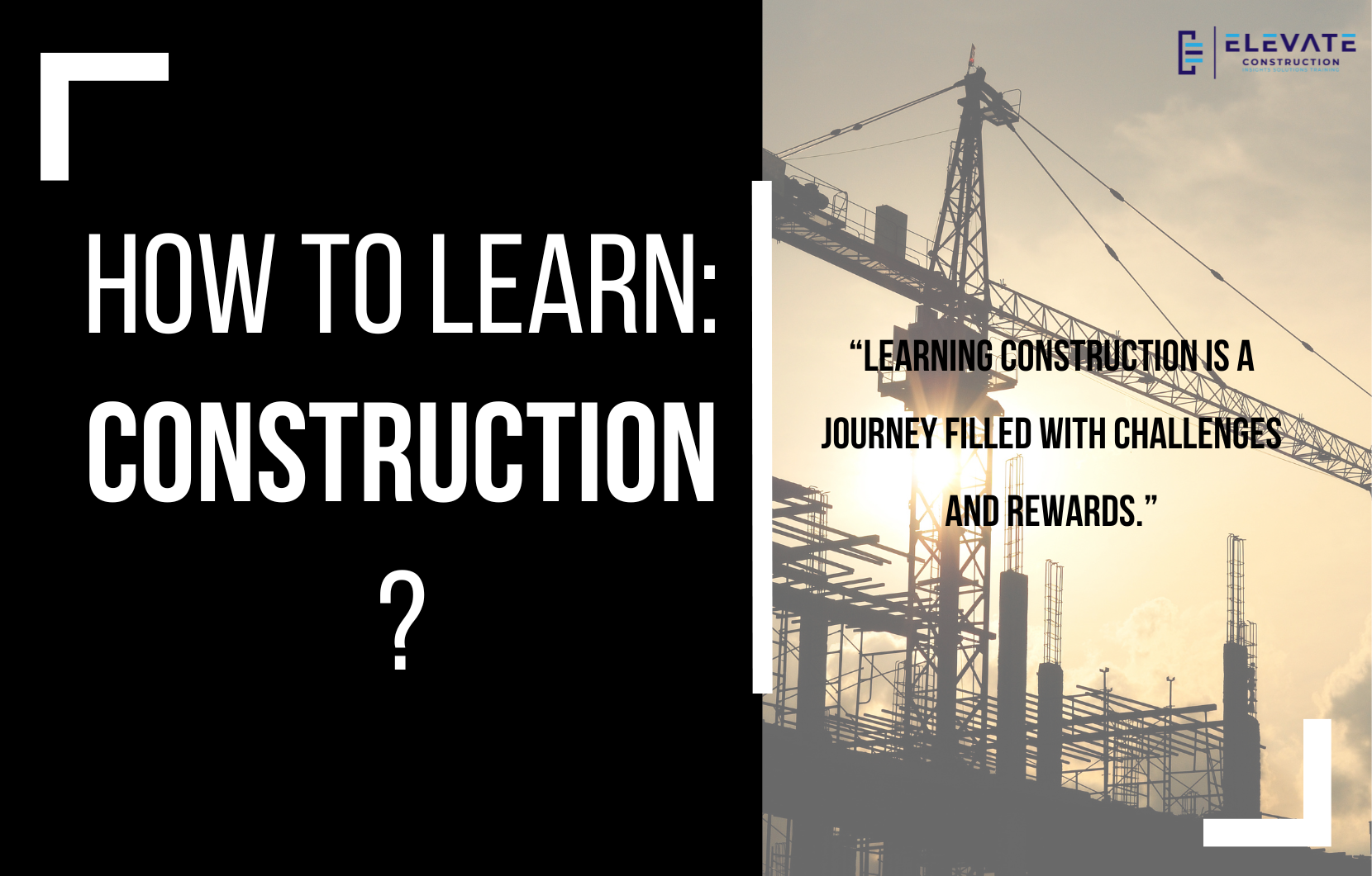 How to Learn Construction?