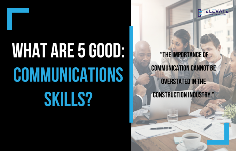 Mastering the Five Key Communication Skills for Success in Construction ...