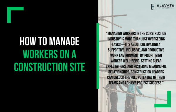 How To Manage Workers On A Construction Site - Elevate Constructionist