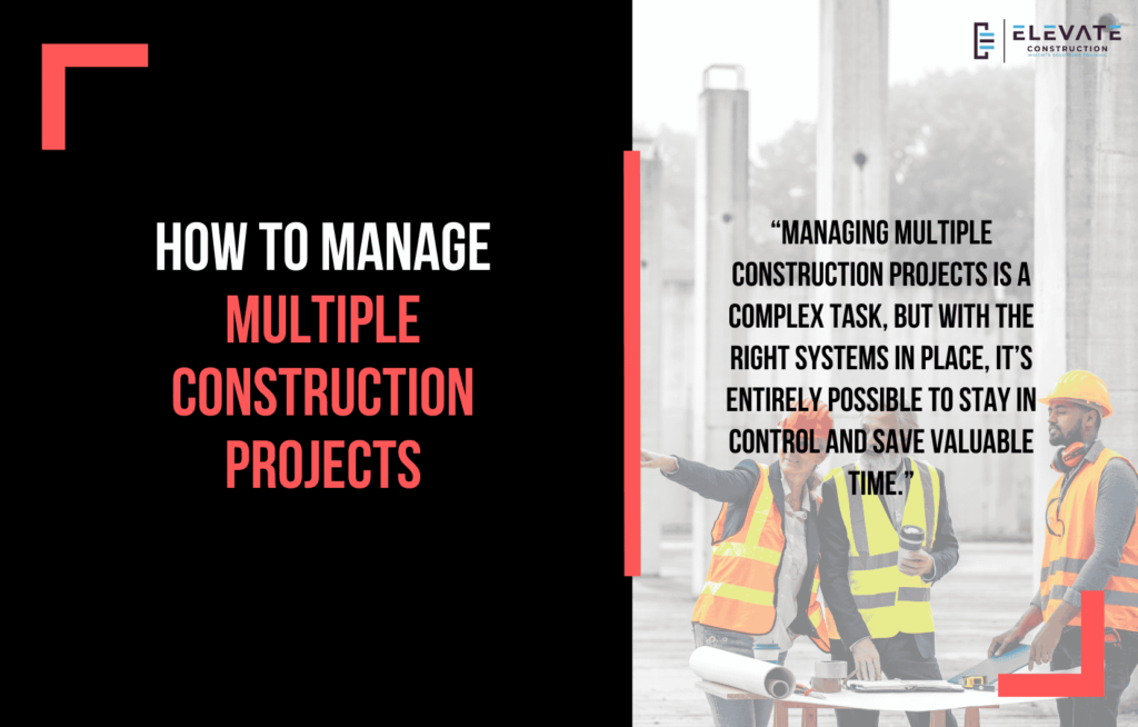 How To Manage Multiple Construction Projects - Elevate Constructionist