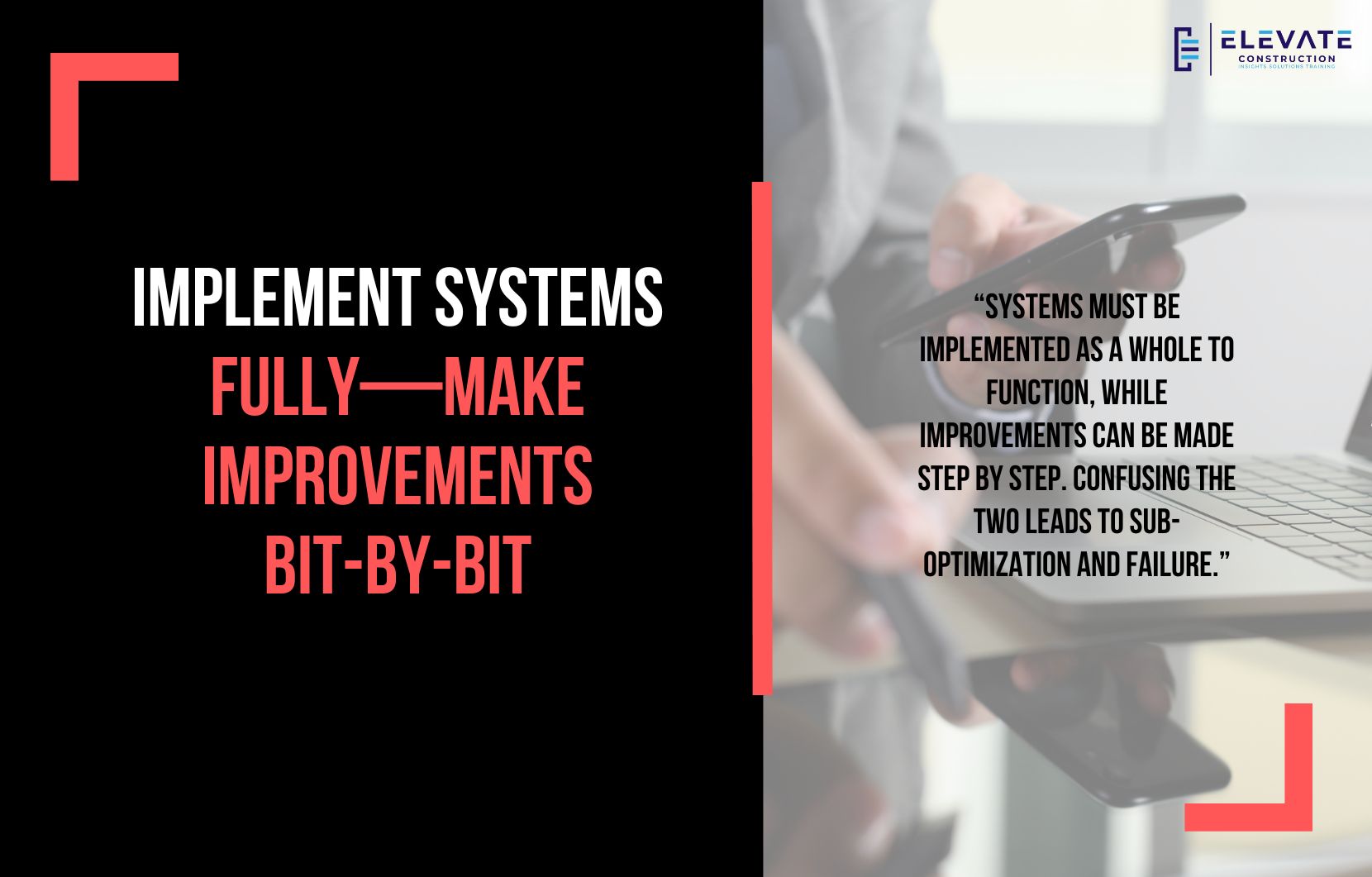 Implement Systems Fully—Make Improvements bit-by-bit
