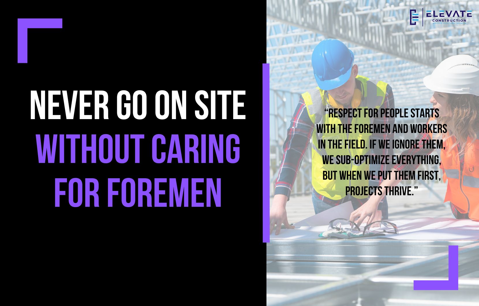 Never Go on Site Without Caring for Foremen