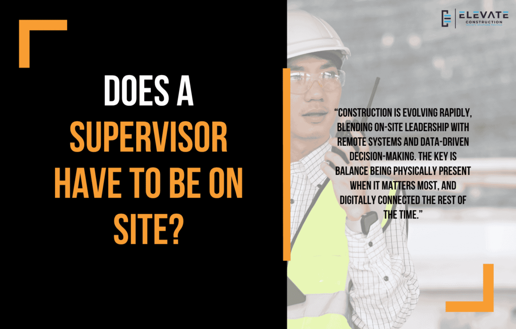 Does A Supervisor Have To Be On Site? - Elevate Constructionist