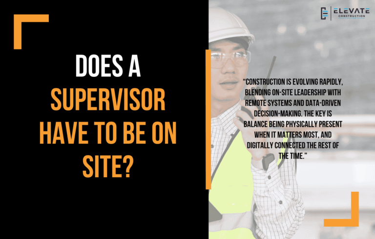 Does A Supervisor Have To Be On Site? - Elevate Constructionist