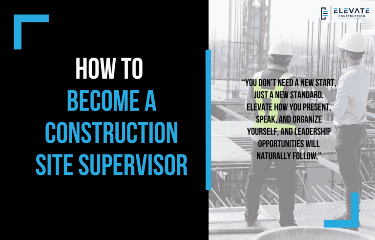 How To Become A Construction Site Supervisor - Elevate Constructionist