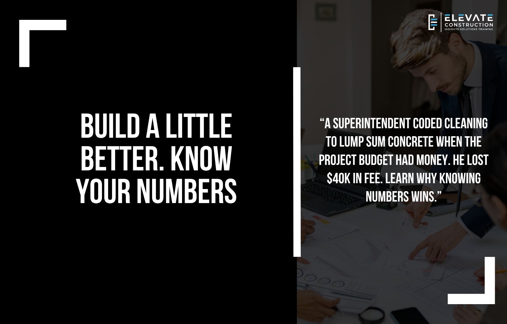 Build a little better. Know your numbers