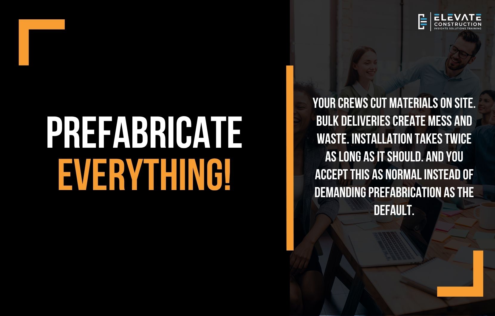 Prefabricate Everything!