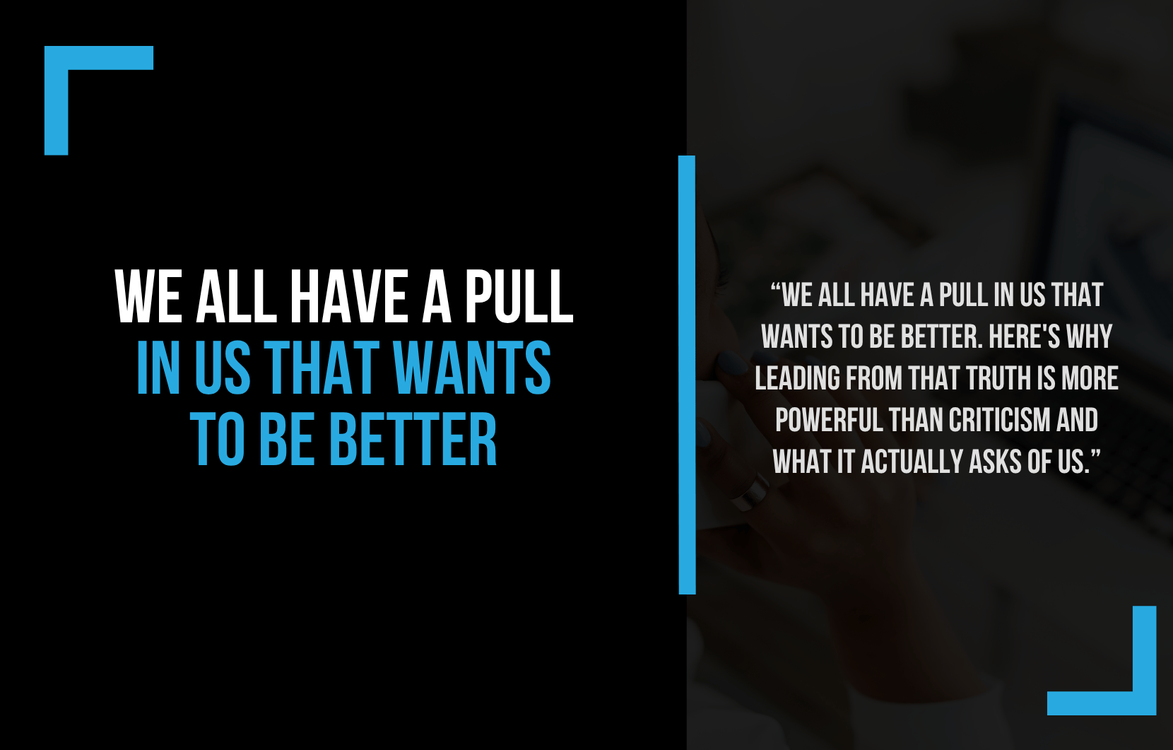 We All Have a Pull in Us That Wants to Be Better