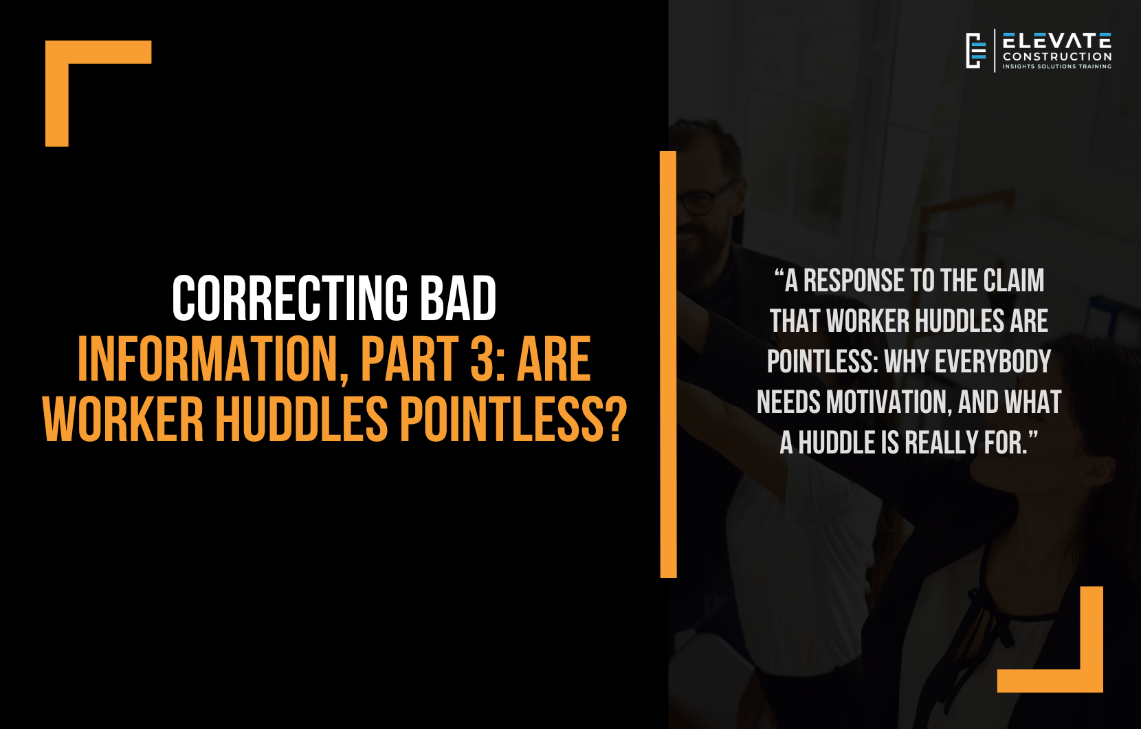 Correcting bad information part 3 – why worker huddles and motivation matter