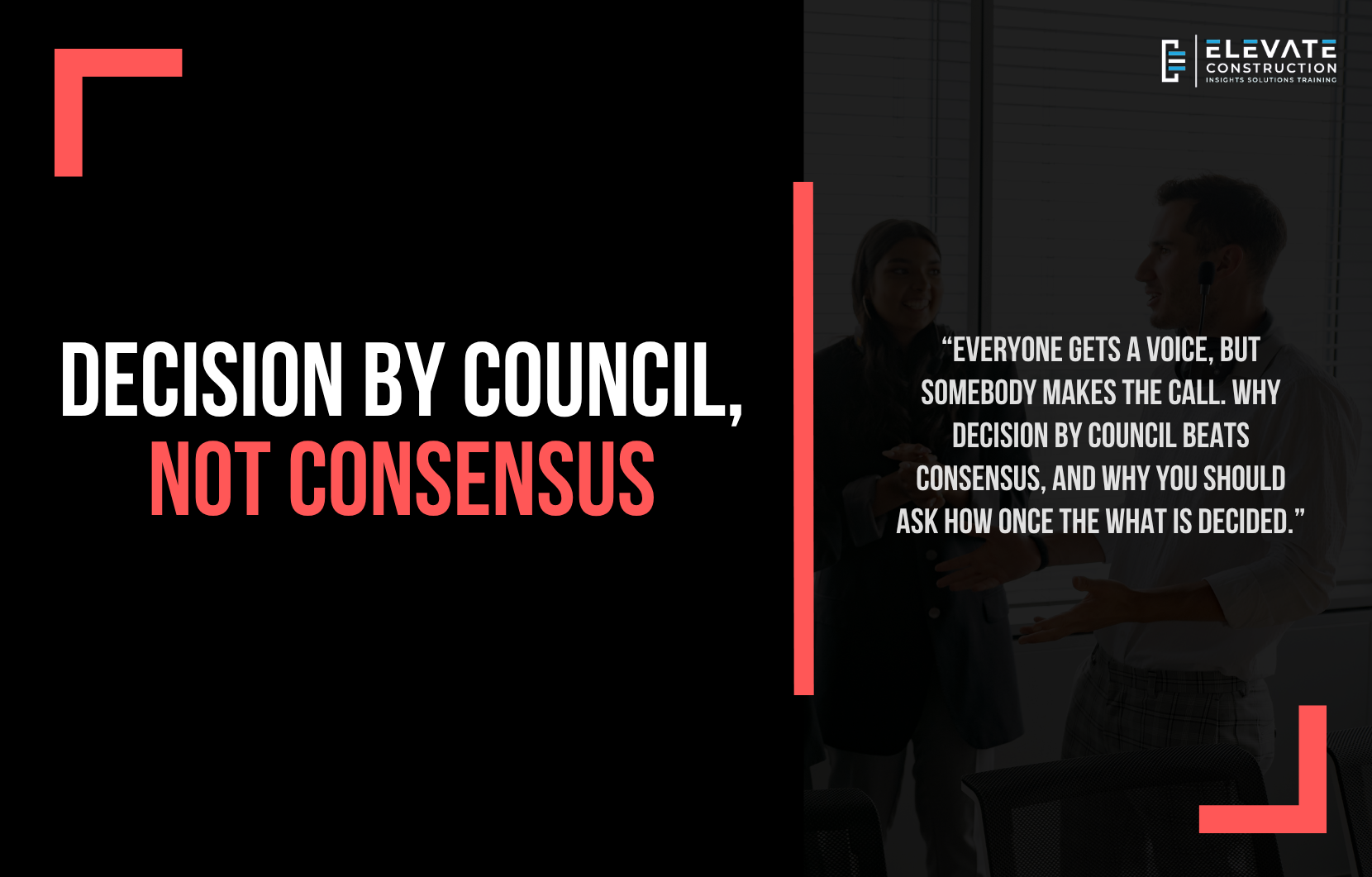 Decision by council vs decision by consensus – Elevate Construction