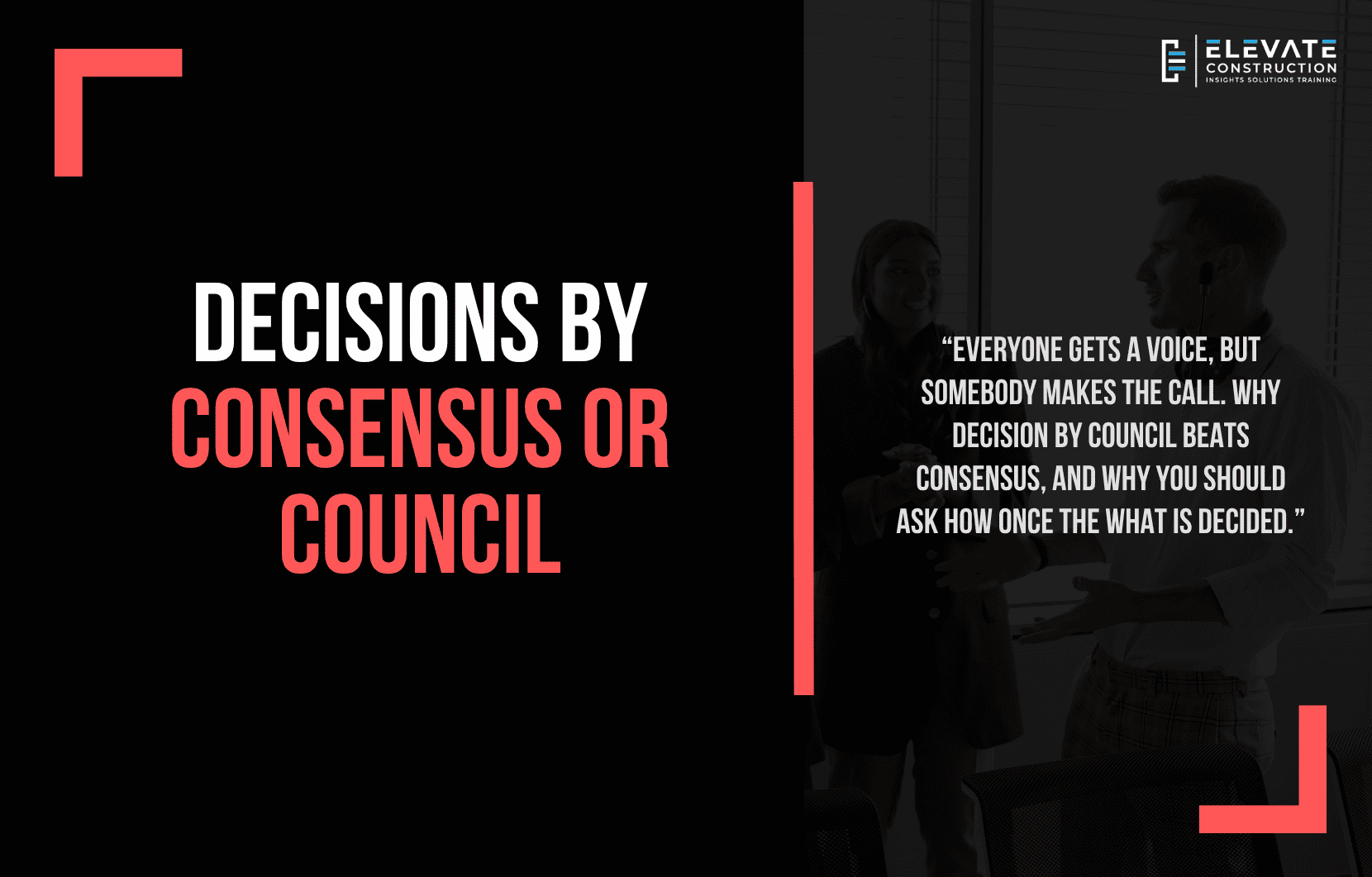 Decision by council vs decision by consensus – Elevate Construction