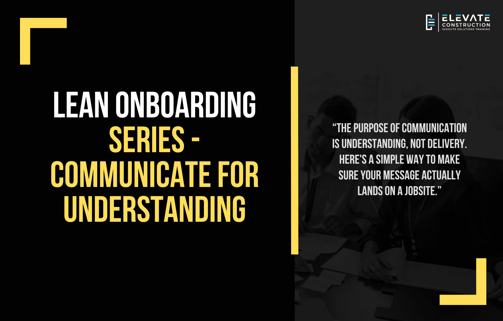 Lean onboarding series: communicate for understanding, because the purpose of communication is understanding, not delivery